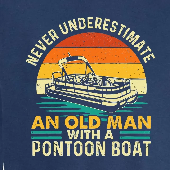 Never Underestimate An Old Man With Pontoon Boat Boating Garment-Dyed Sweatshirt