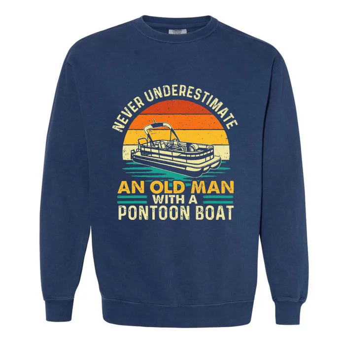 Never Underestimate An Old Man With Pontoon Boat Boating Garment-Dyed Sweatshirt