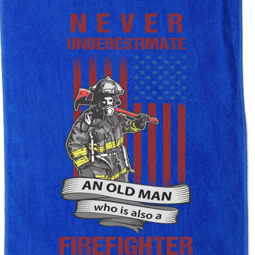 Never Underestimate An Old Who Is Also A Firefighter Gift Platinum Collection Golf Towel