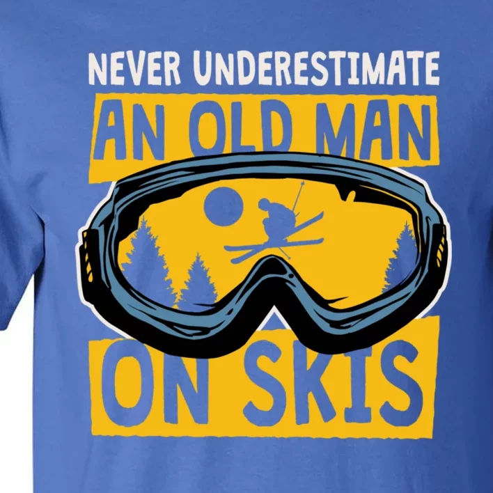 Never Underestimate An Old On Skis Skiing Dad Grandpa Meaningful Gift Tall T-Shirt