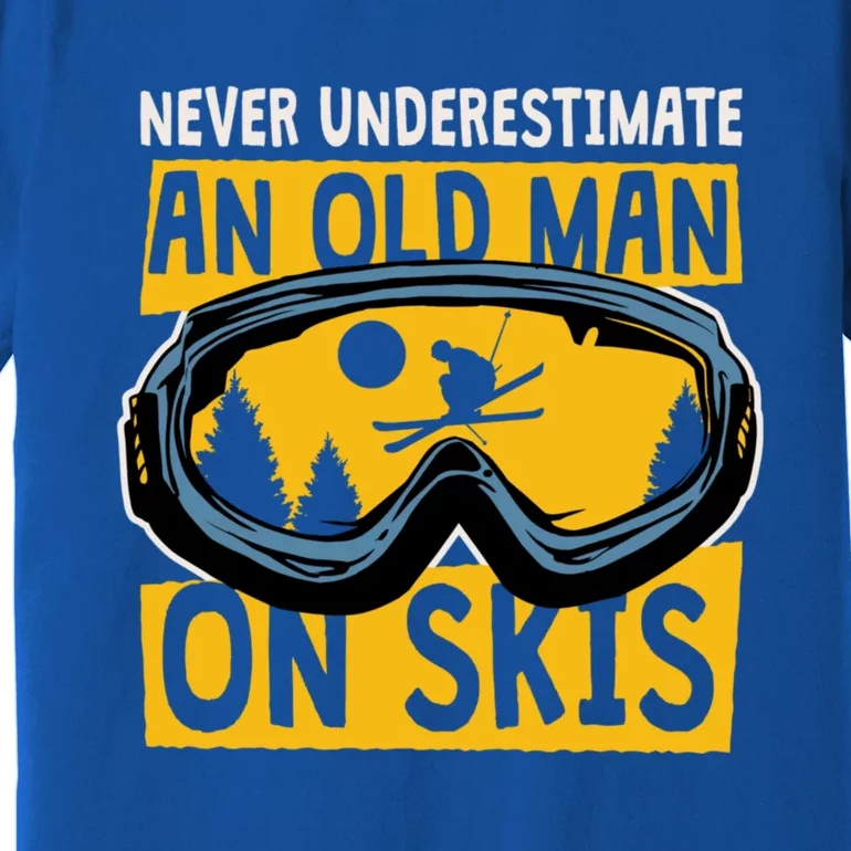 Never Underestimate An Old On Skis Skiing Dad Grandpa Meaningful Gift Premium T-Shirt