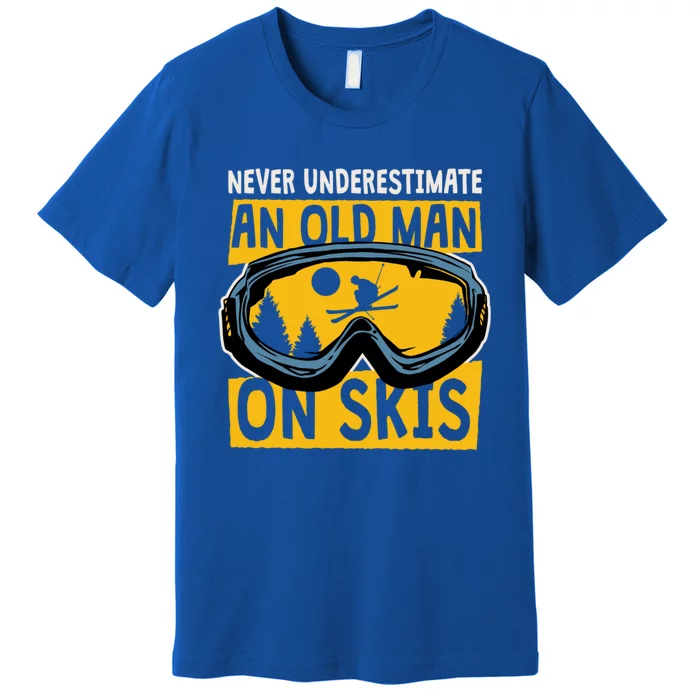 Never Underestimate An Old On Skis Skiing Dad Grandpa Meaningful Gift Premium T-Shirt