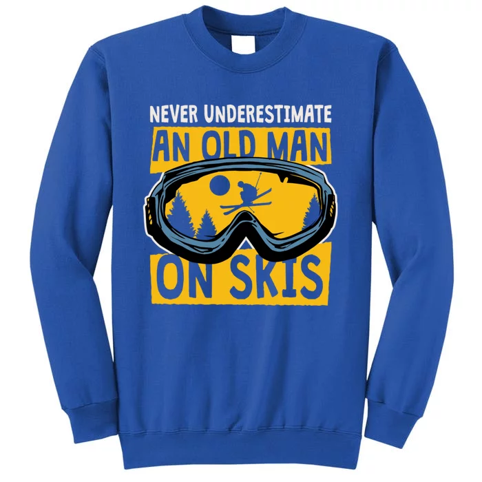 Never Underestimate An Old On Skis Skiing Dad Grandpa Meaningful Gift Tall Sweatshirt