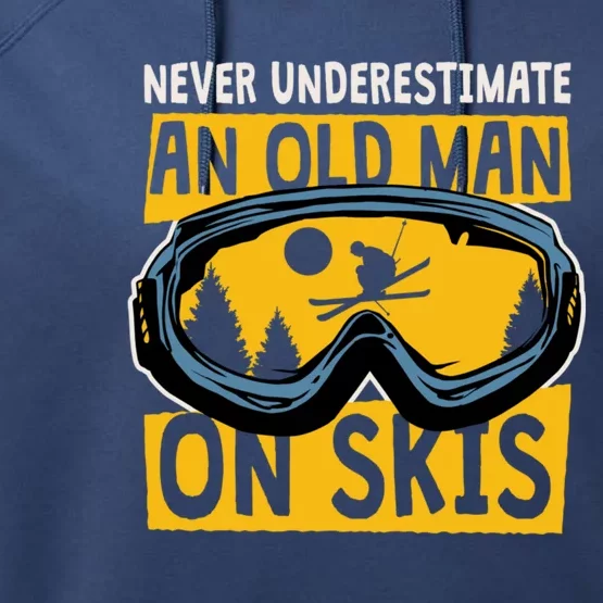 Never Underestimate An Old On Skis Skiing Dad Grandpa Meaningful Gift Performance Fleece Hoodie