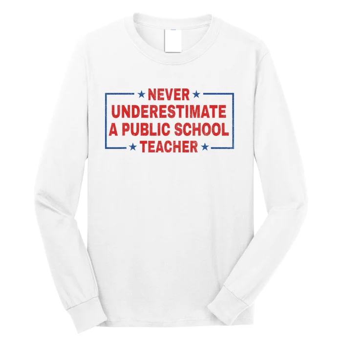 Never Underestimate A Public School Teacher Long Sleeve Shirt