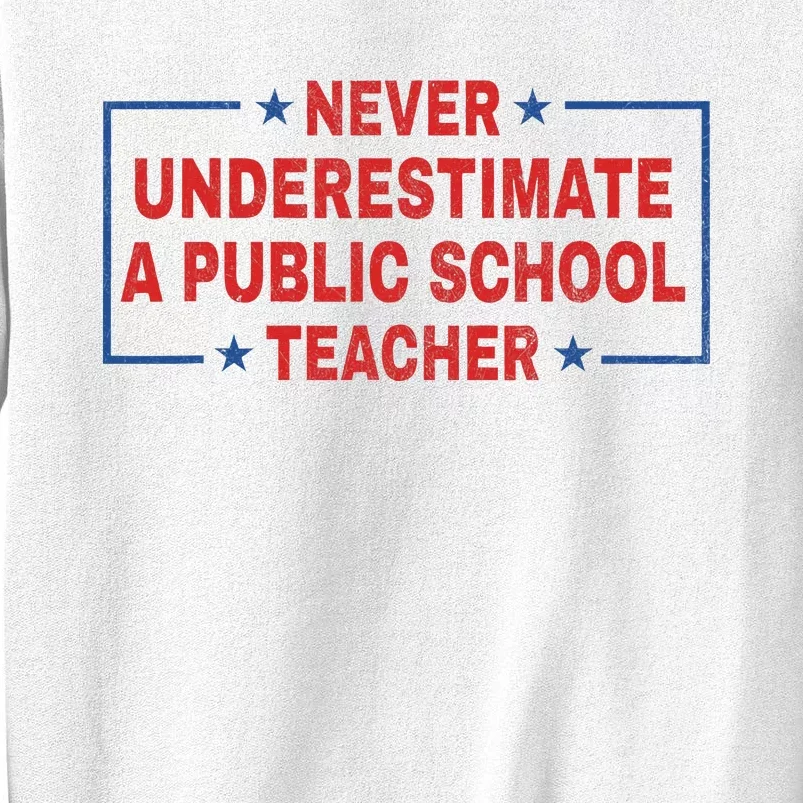 Never Underestimate A Public School Teacher Sweatshirt