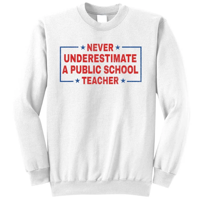 Never Underestimate A Public School Teacher Sweatshirt