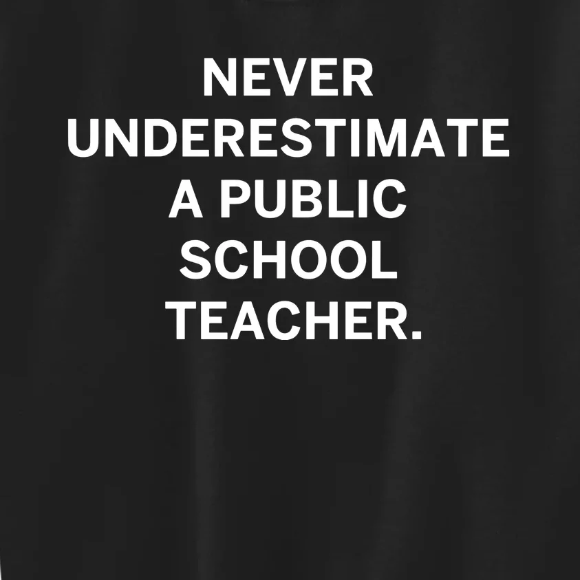 Never Underestimate A Public School Teacher Kids Sweatshirt