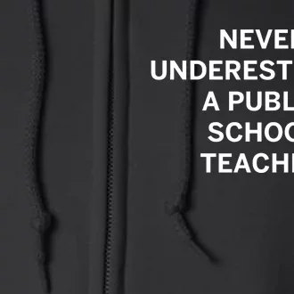 Never Underestimate A Public School Teacher Full Zip Hoodie