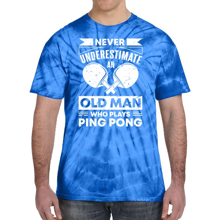 Never Underestimate An Old Funny Ping Pong Dad Joke Gift Tie-Dye T-Shirt