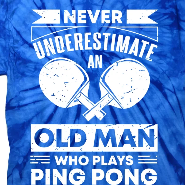 Never Underestimate An Old Funny Ping Pong Dad Joke Gift Tie-Dye T-Shirt