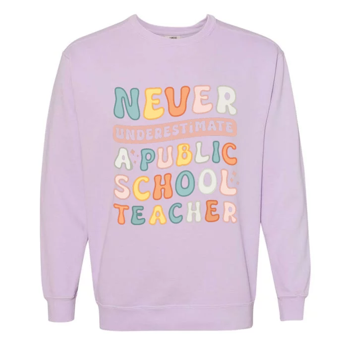 Never Underestimate A Public School Teacher Garment-Dyed Sweatshirt