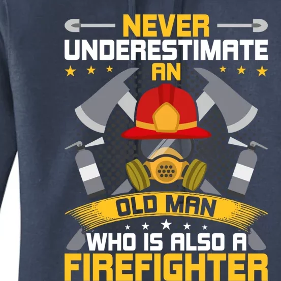 Never Underestimate An Old Who Is Also Firefighter Funny Gift Women's Pullover Hoodie