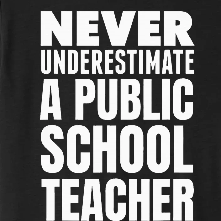 Never Underestimate A Public School Teacher ChromaSoft Performance T-Shirt