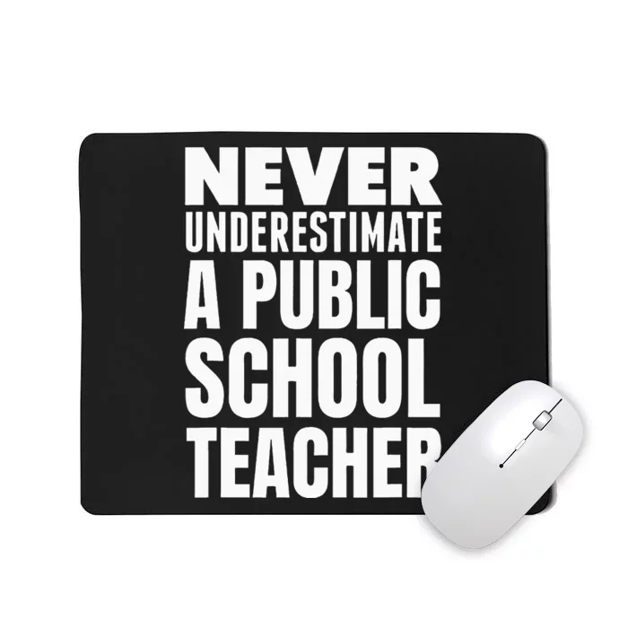 Never Underestimate A Public School Teacher Mousepad