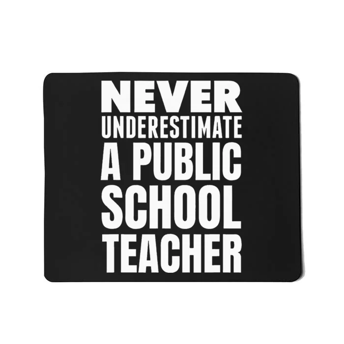 Never Underestimate A Public School Teacher Mousepad