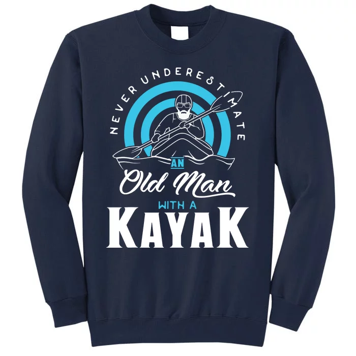 Never Underestimate An Old Man With A Kayak Tall Sweatshirt