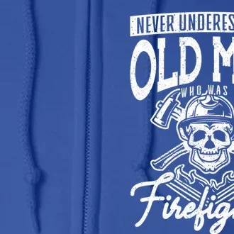 Never Underestimate An Old Who Was A Firefighter Firefig Gift Full Zip Hoodie