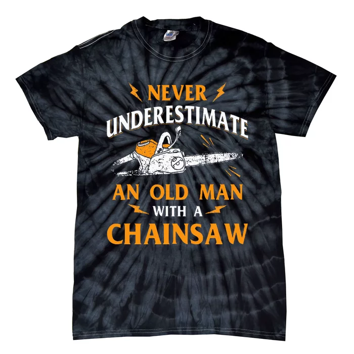 Never Underestimate An Old Man Lumberjack Chainsaw & Logger Tie-Dye T-Shirt