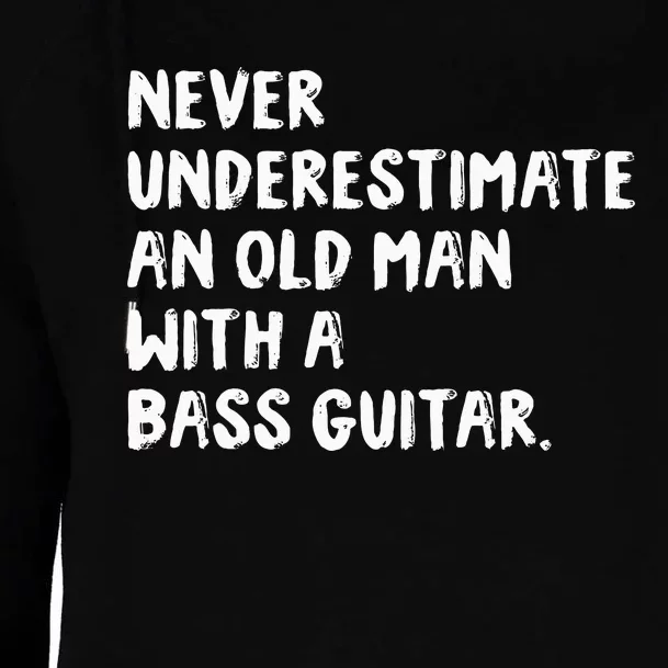 Never Underestimate An Old Man With A Bass Guitar Musician Womens Funnel Neck Pullover Hood