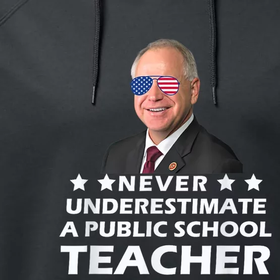 Never Underestimate A Public School Teacher Tim Walz 2024 Performance Fleece Hoodie