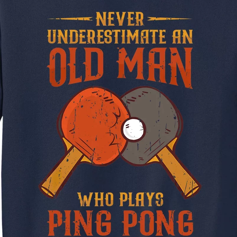 Never Underestimate An Old Man Who Plays Ping Pong Sport Tall Sweatshirt