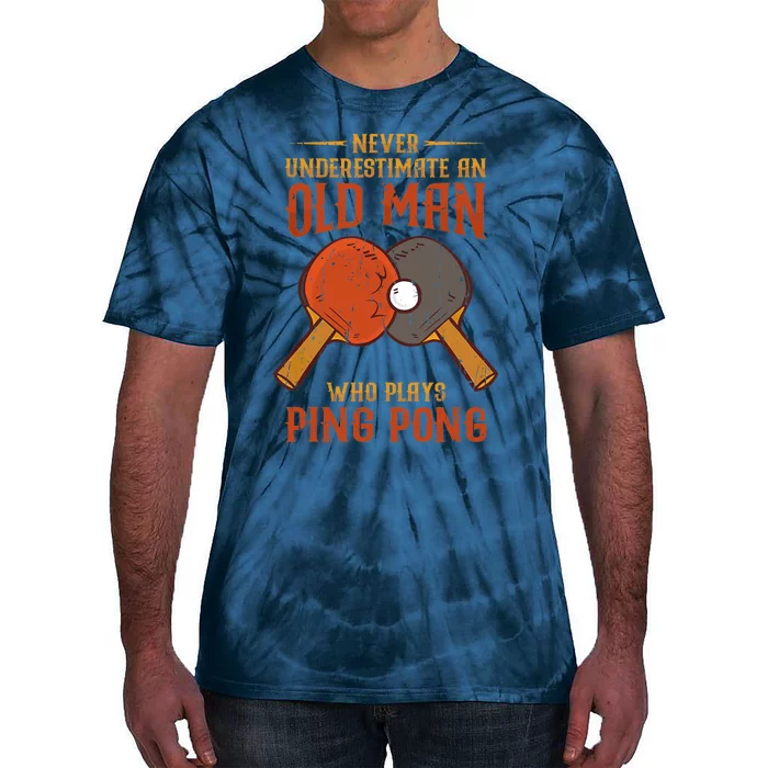 Never Underestimate An Old Man Who Plays Ping Pong Sport Tie-Dye T-Shirt