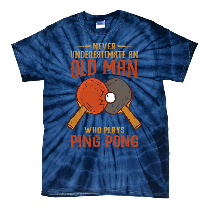 Never Underestimate An Old Man Who Plays Ping Pong Sport Tie-Dye T-Shirt