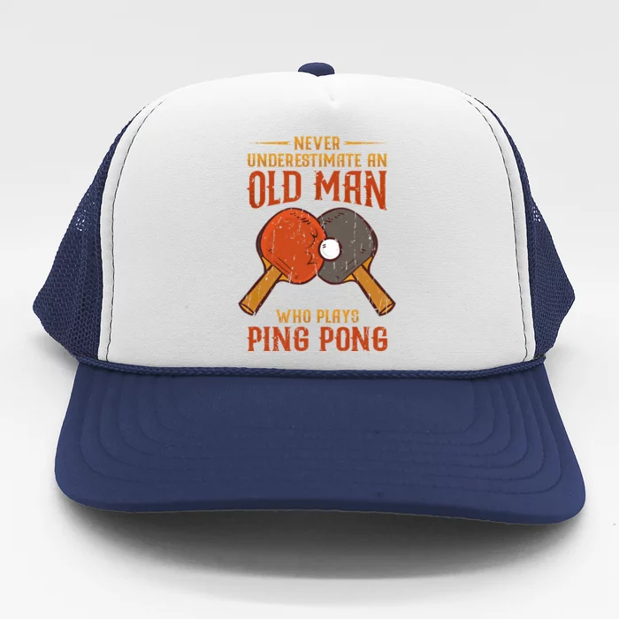 Never Underestimate An Old Man Who Plays Ping Pong Sport Trucker Hat