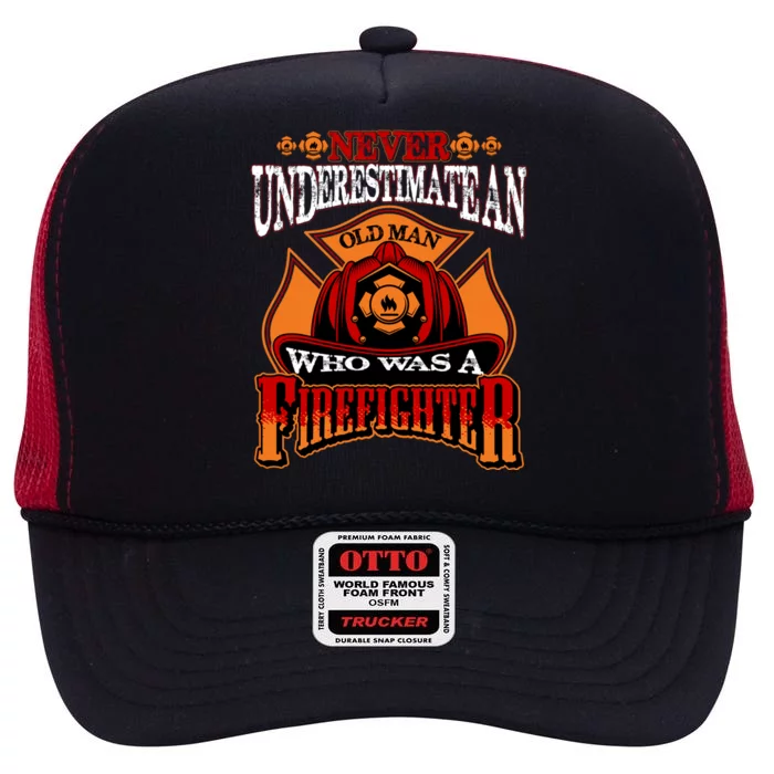 Never Underestimate An Old Who Was A Firefighter Retired Gift High Crown Mesh Trucker Hat