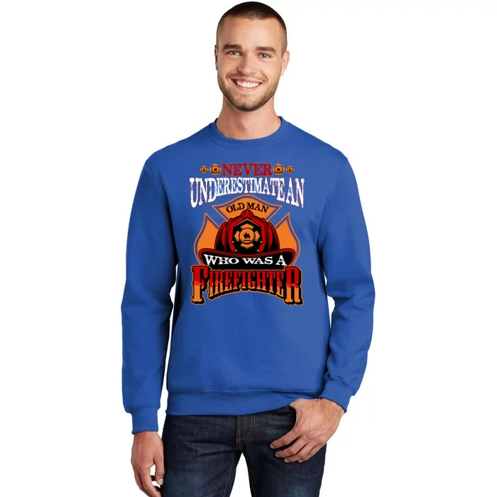 Never Underestimate An Old Who Was A Firefighter Retired Gift Tall Sweatshirt