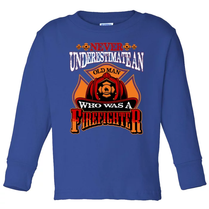 Never Underestimate An Old Who Was A Firefighter Retired Gift Toddler Long Sleeve Shirt