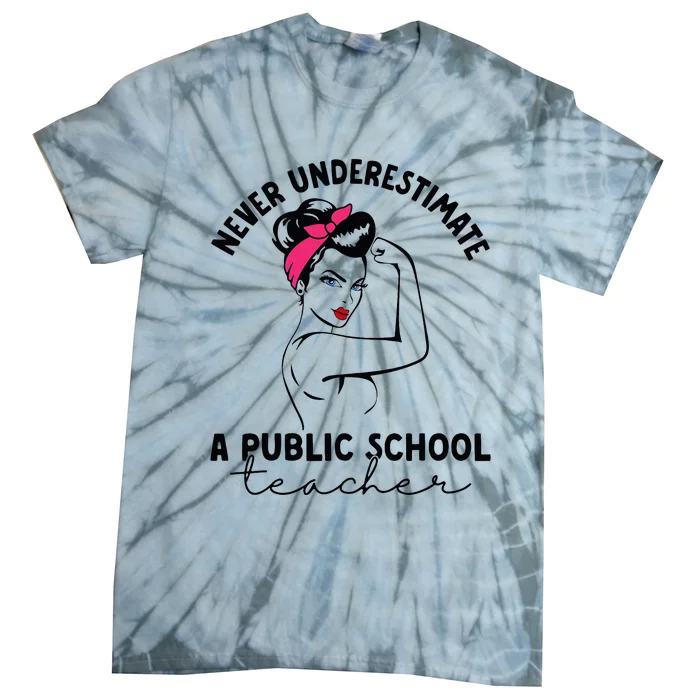 Never Underestimate A Public School Teacher Public Education Tie-Dye T-Shirt