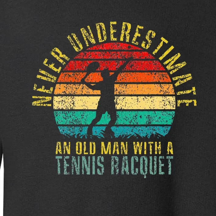 Never Underestimate An Old Man With A Tennis Racquet Retro Toddler Sweatshirt