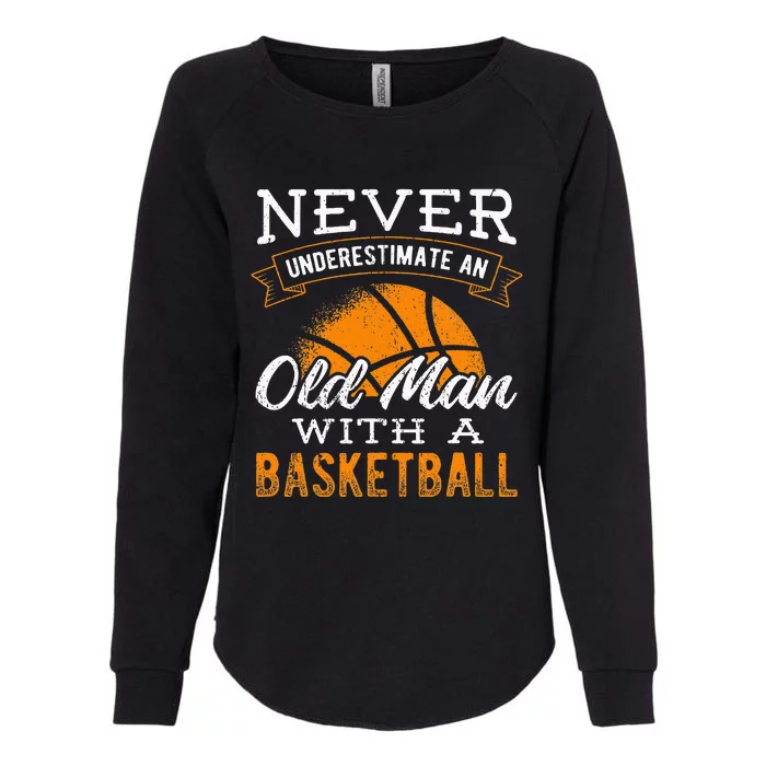 Never underestimate an old man with a basketball player Womens California Wash Sweatshirt