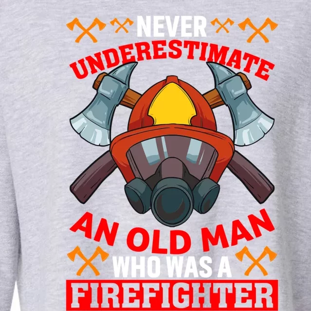 Never Underestimate An Old Who Was A Firefighter Retired Meaningful Gift Cropped Pullover Crew