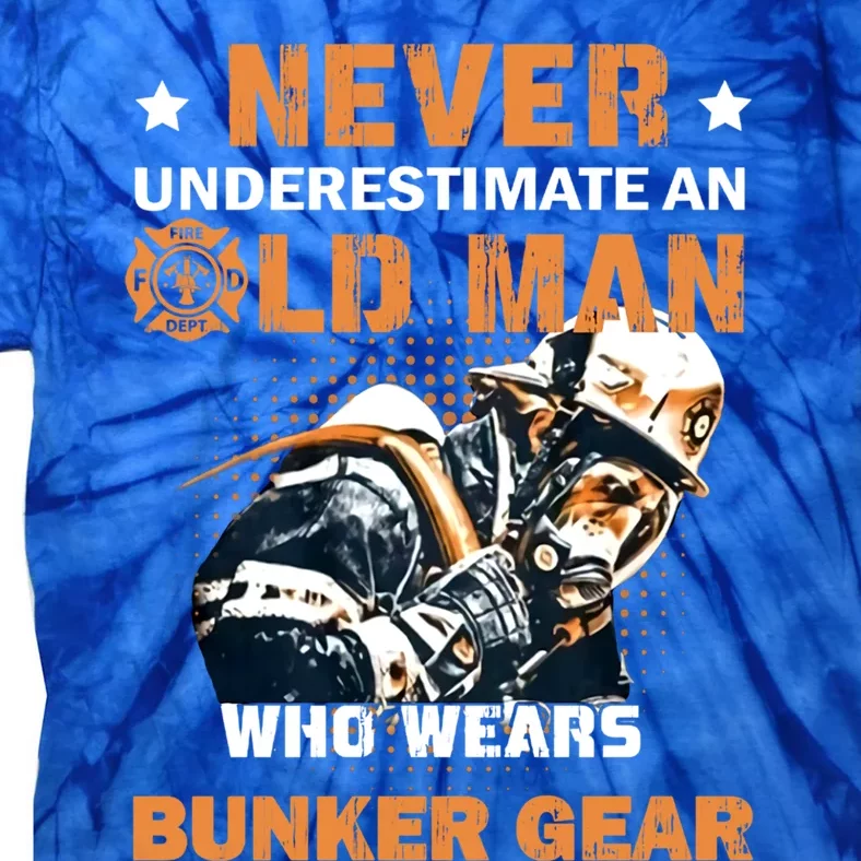 Never Underestimate An Old Who Wears Bunker Gear Gift Tie-Dye T-Shirt