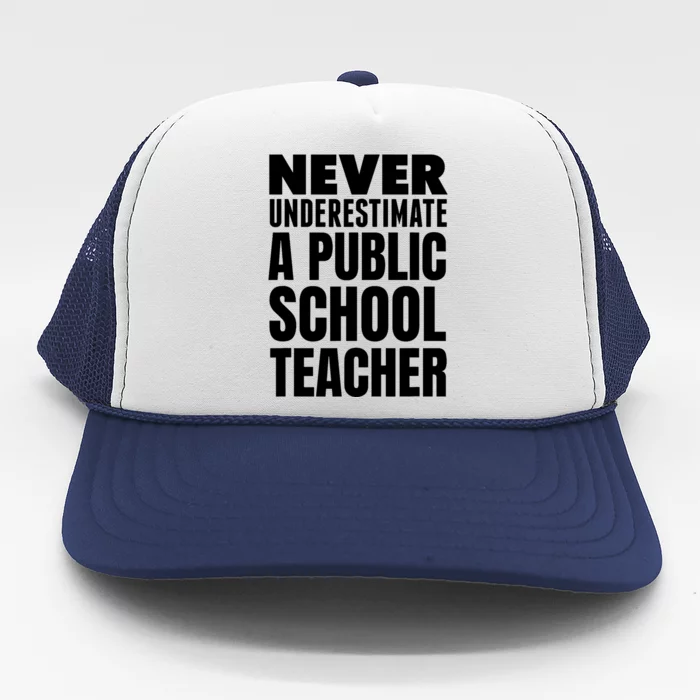 Never Underestimate A Public School Teacher Trucker Hat