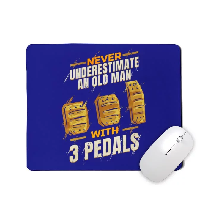 Never Underestimate An Old With 3 Pedals Ual Car Gift Mousepad