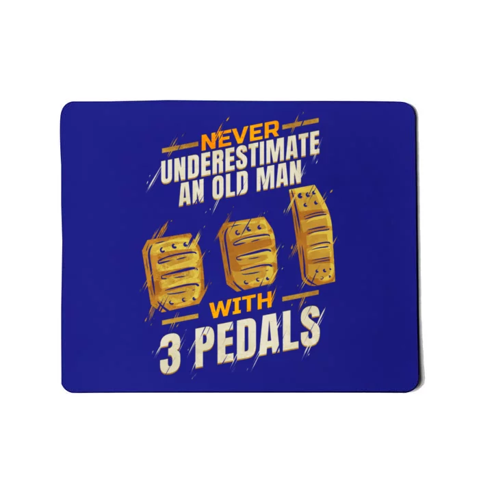 Never Underestimate An Old With 3 Pedals Ual Car Gift Mousepad