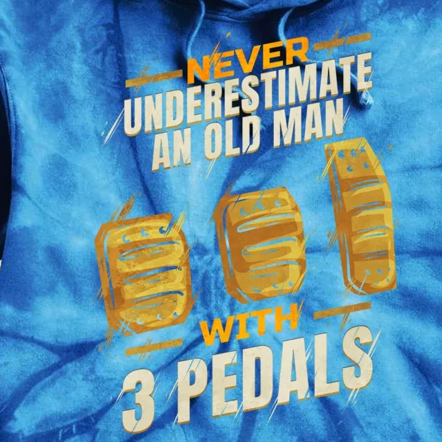 Never Underestimate An Old With 3 Pedals Ual Car Gift Tie Dye Hoodie