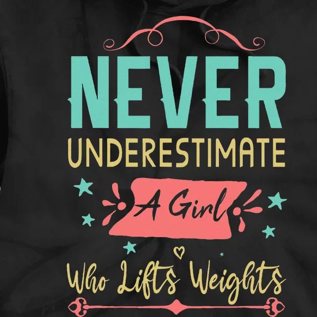 Never Underestimate A Girl Who Lifts Weights Weightlifting Tie Dye Hoodie