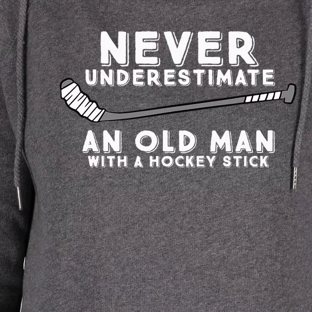 Never Underestimate An Old Man With A Stick Old Man Hockey Womens Funnel Neck Pullover Hood