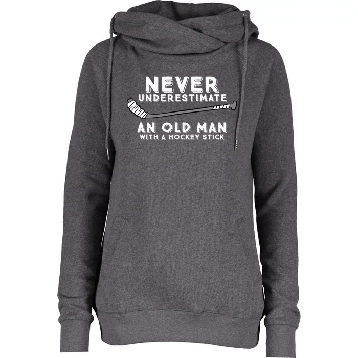 Never Underestimate An Old Man With A Stick Old Man Hockey Womens Funnel Neck Pullover Hood