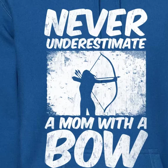 Never Underestimate A Mom With A Bowhunting Arrows Archery Gift Premium Hoodie