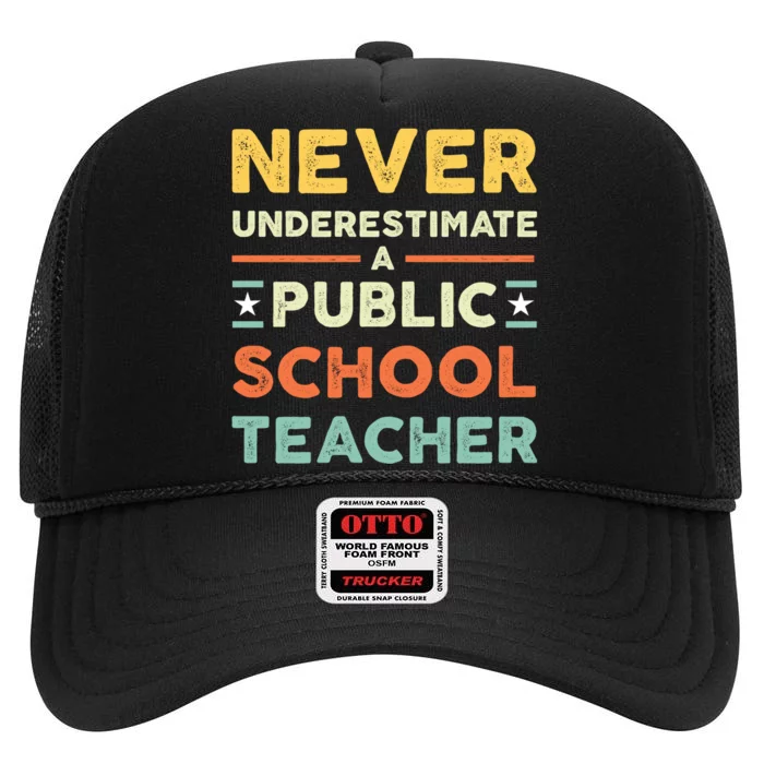 Never Underestimate A Public School Teacher High Crown Mesh Trucker Hat