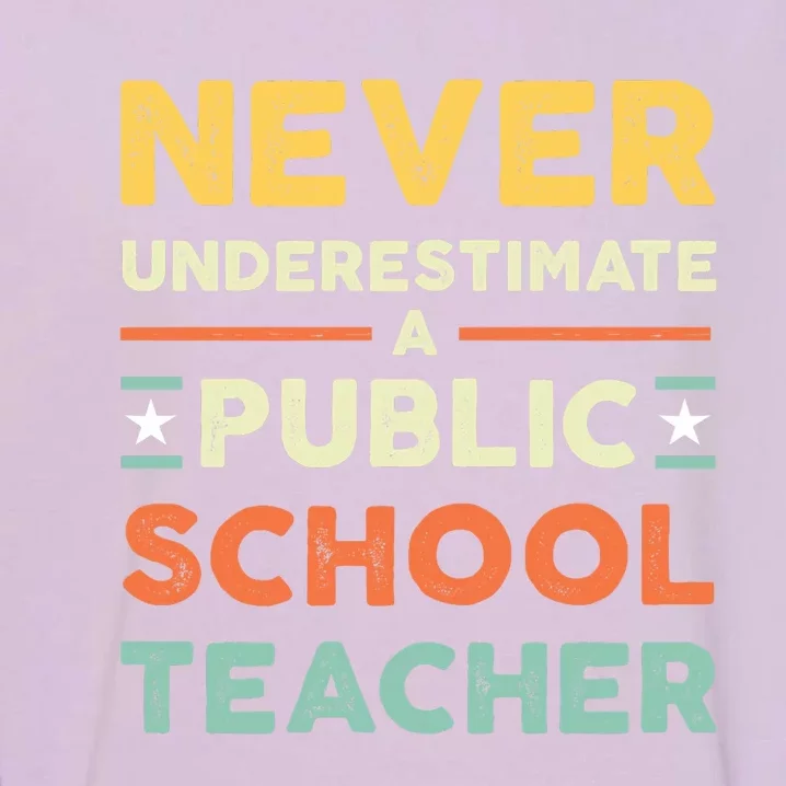 Never Underestimate A Public School Teacher Garment-Dyed Sweatshirt