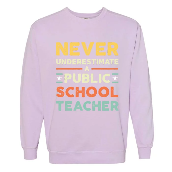 Never Underestimate A Public School Teacher Garment-Dyed Sweatshirt