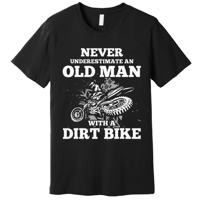 Never Underestimate An Old Man With A Dirt Bike Premium T-Shirt