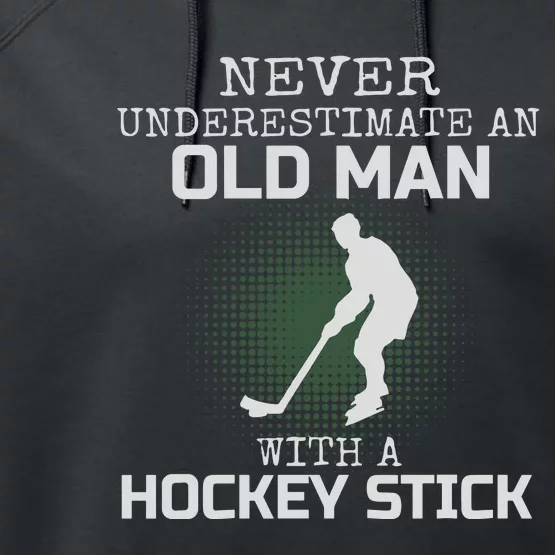 Never Underestimate An Old Man With A Hockey Stick Dad Performance Fleece Hoodie